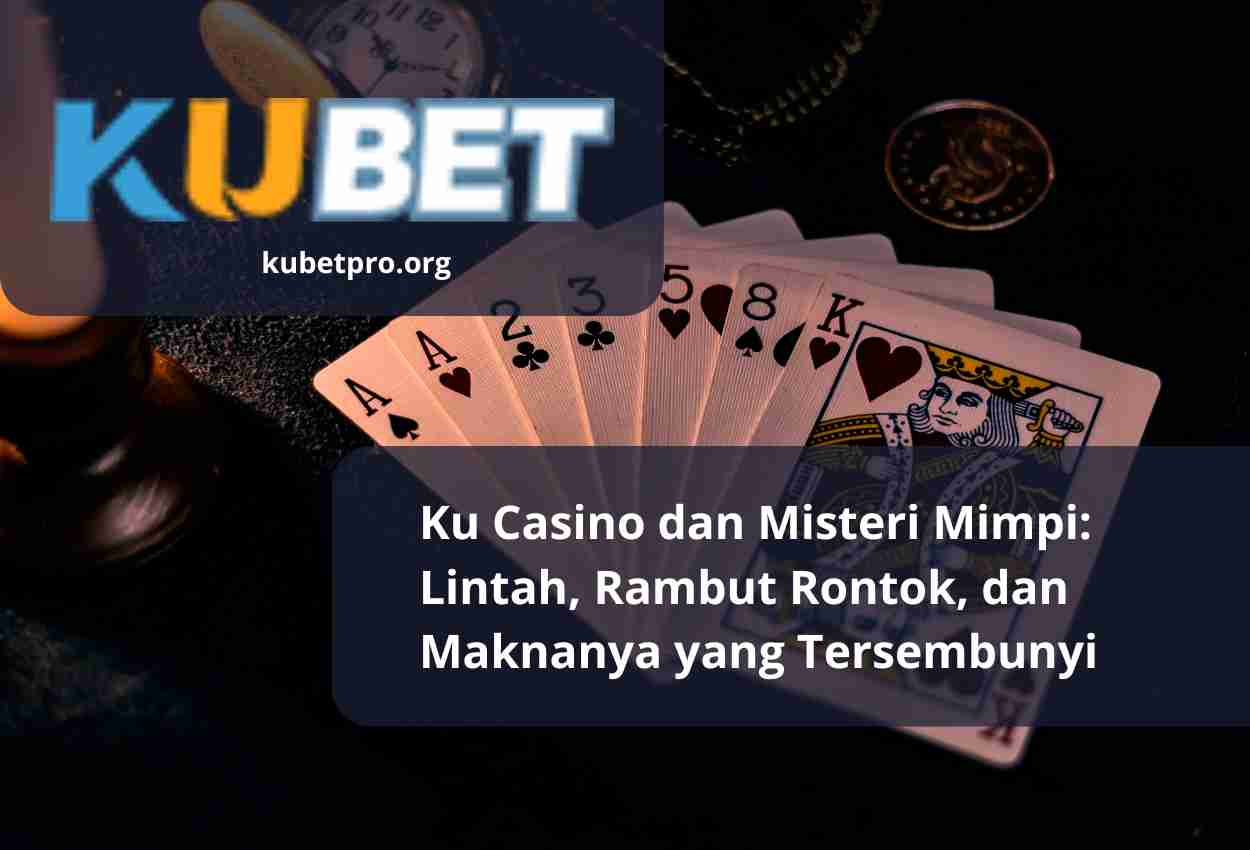 Ku Casino dan Misteri Mimpi: Lintah, Rambut Rontok, dan Maknanya yang Tersembunyi