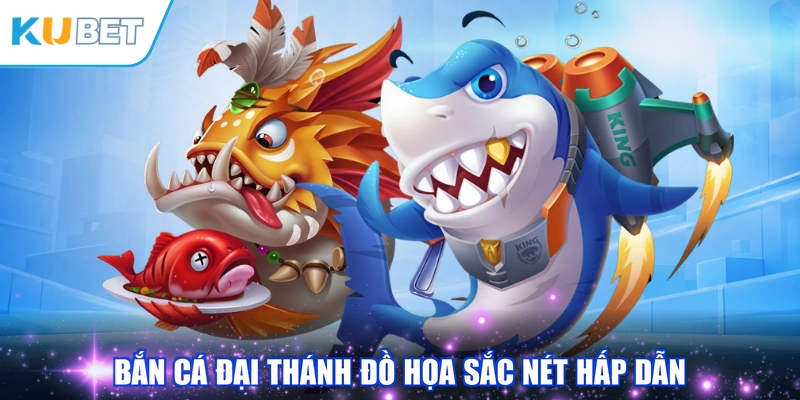 Bắn Cá Đại Thánh đồ họa sắc nét hấp dẫn