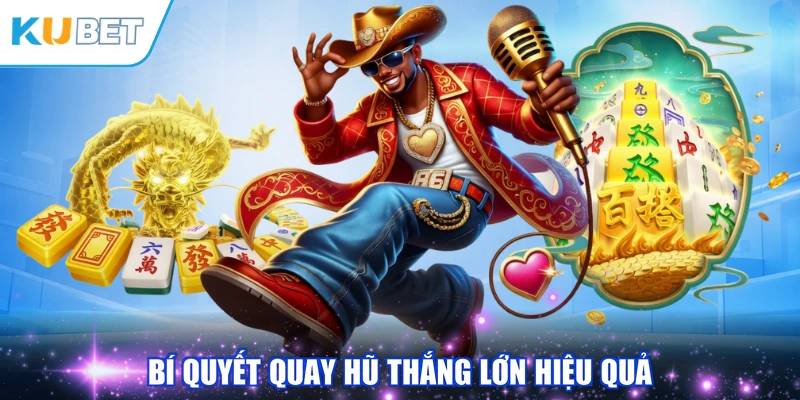 Bí quyết quay hũ thắng lớn hiệu quả