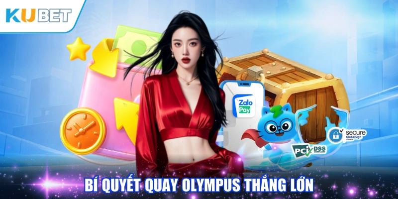 Bí quyết quay Olympus thắng lớn