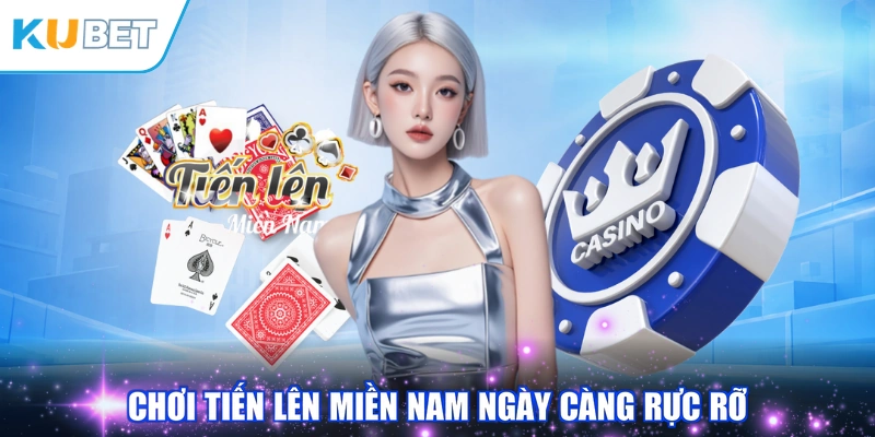 Chơi tiến lên miền nam ngày càng rực rỡ
