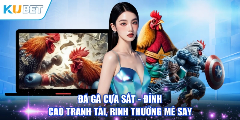 Đá Gà Cựa Sắt - Đỉnh Cao Tranh Tài, Rinh Thưởng Mê Say