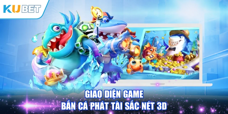 Giao diện game Bắn Cá Phát Tài sắc nét 3D