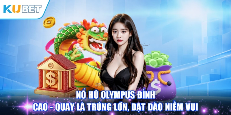 Nổ Hũ Olympus Đỉnh Cao - Quay Là Trúng Lớn, Dạt Dào Niềm Vui