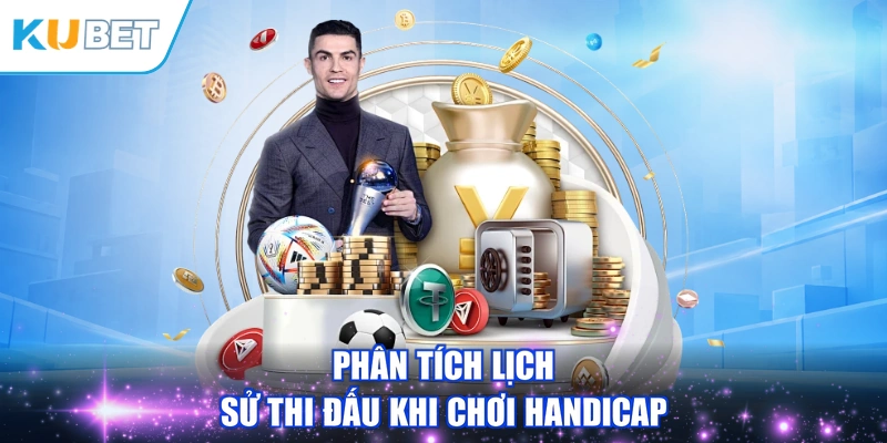 Phân tích lịch sử thi đấu khi chơi handicap