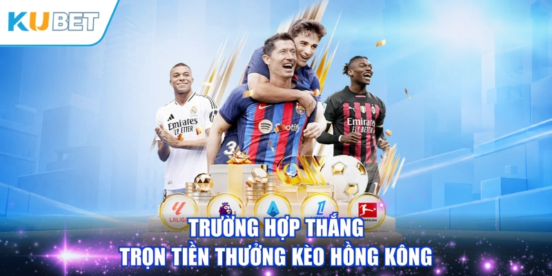 Trường hợp thắng trọn tiền thưởng kèo hồng kông
